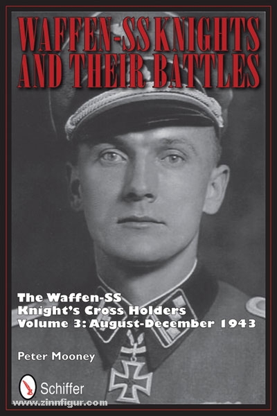 Schiffer Publishing Mooney, P.: Waffen-SS Knights and their Battles. The Waffen-SS Knight's Cross Holders. Band 3: August-December 1943