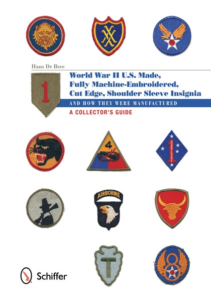 Schiffer Publishing De Bree, H.: World War II U.S. Made, Fully Machine-Embroidered, Cut Edge Shoulder Sleeve Insignia and how they were manufactured. A Collector's Guide