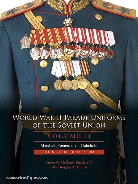 Schiffer Publishing McComb Sinclair II., J. C./Drabik, D. A.: World War II Parade Uniforms of the Soviet Union. Marshals, Generals, and Admirals. The Sinclair Collection. Band 2