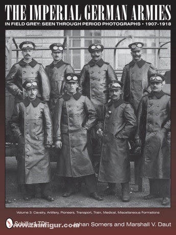 Schiffer Publishing Somers, J./Daut, M. V: The Imperial German Armies in Field Grey: Seen through period Photographs - 1907-1918. Band 3: Cavalry, Artillery, Pioneers, Transport, Train, Medical, Miscellaneous Formations