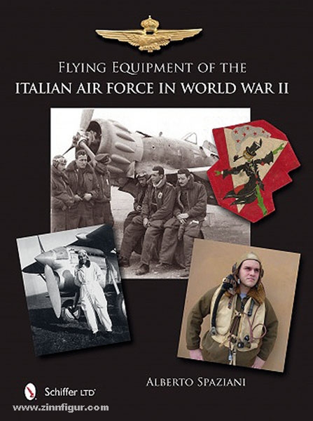 Schiffer Publishing Spaziani, A.: Flying Equipment of the Italian Air Force in World War II