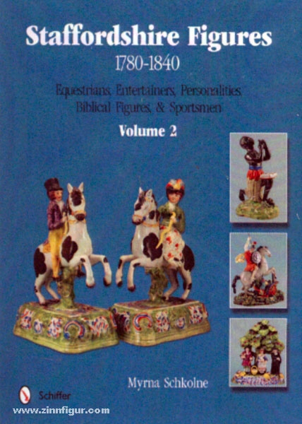 Schiffer Publishing Schkolne, M.: Staffordshire Figures 1780-1840. Band 2: Equestrians, Entertainers , Personalities, Biblical Figures & Sportsmen