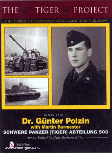 Schiffer Publishing Ritter, D. R. (Hrsg.): The Tiger Project. A Series Devoted to Germany's World War II Tiger Tank Crews. Band 3: Dr. Günter Polzin with Martin Burmester. Schwere Panzer (Tiger) Abteilung 503