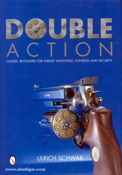 Schwab, U.: Double Action. Classic Revolvers for Target Shooting Hunting and Security