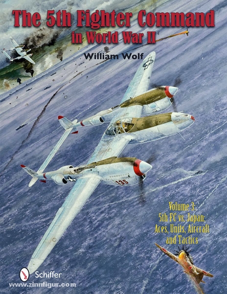 Schiffer Publishing Wolf, W.: The 5th Fighter Command in World War II. Band 5: 5FC vs. Japan - Aces, Units, Aircraft and Tactics