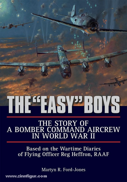 Schiffer Publishing Ford-Jones, M. R.: The 'Easy' Boys. The Story of a Bomber Command Aircrew in World War II. Based on the Wartime Diaries of Flying Officer Reg Heffron, RAAF