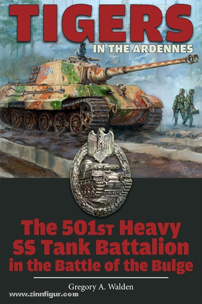 Schiffer Publishing Walden, G. A.: Tigers in the Ardennes. The 501st Heavy SS Tank Battalion in the Battle of the Bulge