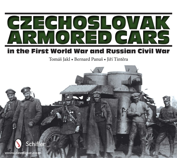 Schiffer Publishing Jakl, T./Panus, B./Tintera, J.: Czechoslovak Armored Cars in the First World War and Russian Revolution