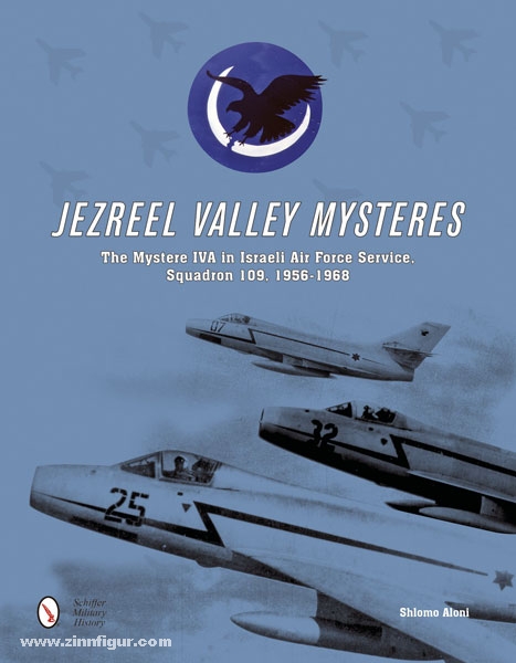 Schiffer Publishing Aloni, S.: Jezreel Valley Mystères. The Mystères IVA in Israeli Air Force Service, Squadron 109, 1956-1968
