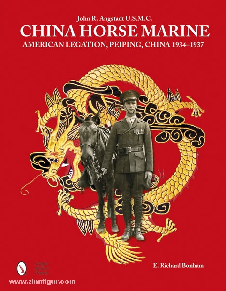Schiffer Publishing Bonham, E. R.: China Horse Marine. John R. Angstadt U.S.M.C. American Legation, Peiping China, 1934-1937
