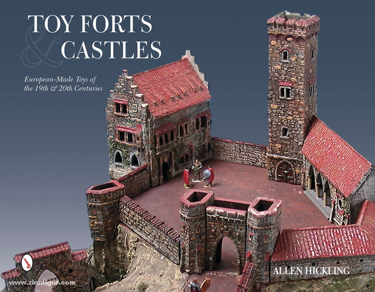 Schiffer Publishing Hickling, A.: Toy Forts & Castles. European-Made Toys of the 19th and 20th Centuries