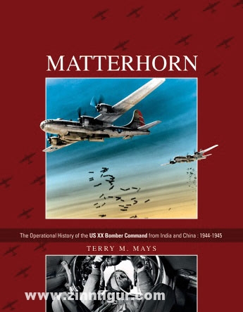 Schiffer Publishing Mays, T. M.: Matterhorn. The Operational History of the US XX Bomber Command from India and China: 1944-1945