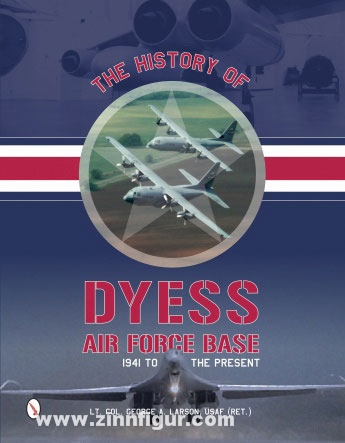 Schiffer Publishing Larson, G.A.: The History of Dyess Air Force Base. 1941 to the Present