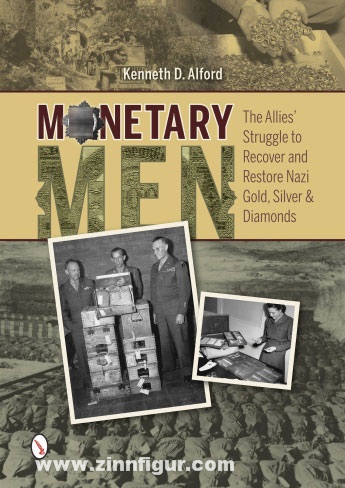 Schiffer Publishing Alford, K. D.: Monetary Men. The Allies' Struggle to recover and restore Nazi Gold, Silver, and Diamonds