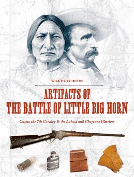 Schiffer Publishing Hutchison, W.: Artifacts of the Battle of Little Big Horn. Custer, the 7th Cavalry & the Lakota and Cheyenne Warriors