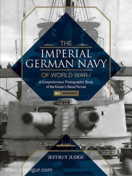 Schiffer Publishing Judge, J.: The imperial German Navy of World War I. A Comprehensive Photographic Study of the Kaiser's Naval Forces. Band 1: Warships