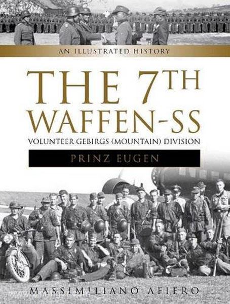 Schiffer Publishing Afiero, M.: The 7th Waffen-SS Volunteer Gebirgs (Mountain) Division 'Prinz Eugen'. An Illustrated History