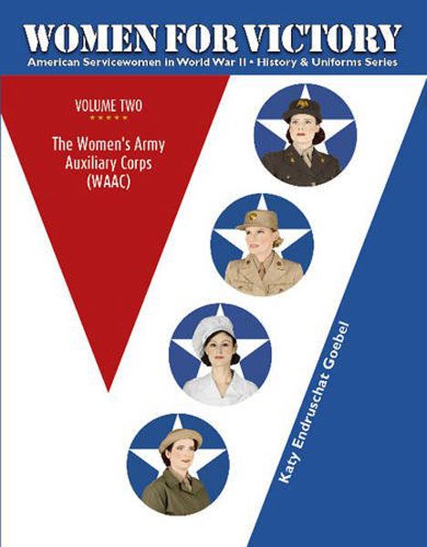 Schiffer Publishing Goebel, K. E.: Women for Victory. American Servicewomen in World War II. Band 2: The Women's Army Auxiliary Corps (WAAC)