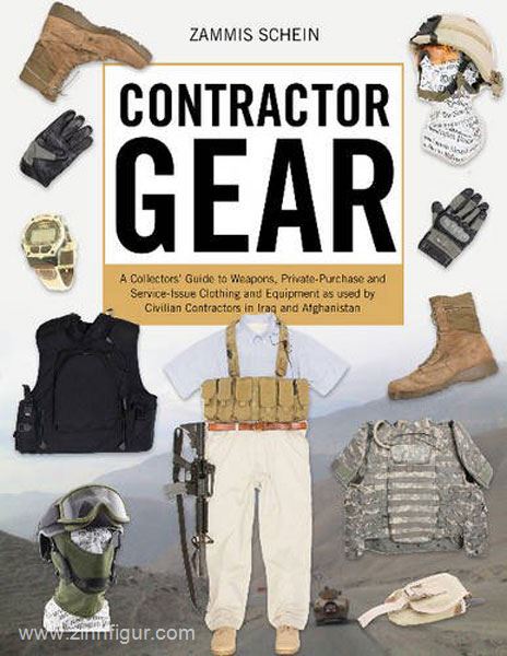 Schiffer Publishing Schein, Z.: Contractor Gear. A Collector's Guide to Weapons, Private-Purchase, and Service-Issue Clothing and Equipment as used by Civilian Contractors in Iraq and Afghanistan