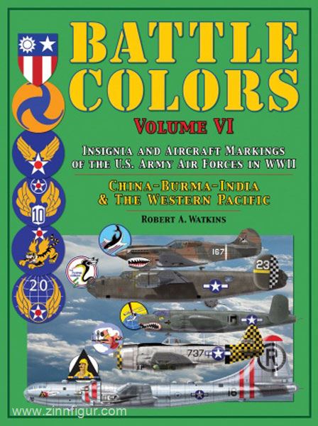 Schiffer Publishing Watkins, R. A.: Battle Colors. Band 6: Insignia and Tactical Markings of the Tenth, Fourteenth & Twentieth USAAF: China-Burma-India Theater of Operations and the Western Pacific Area