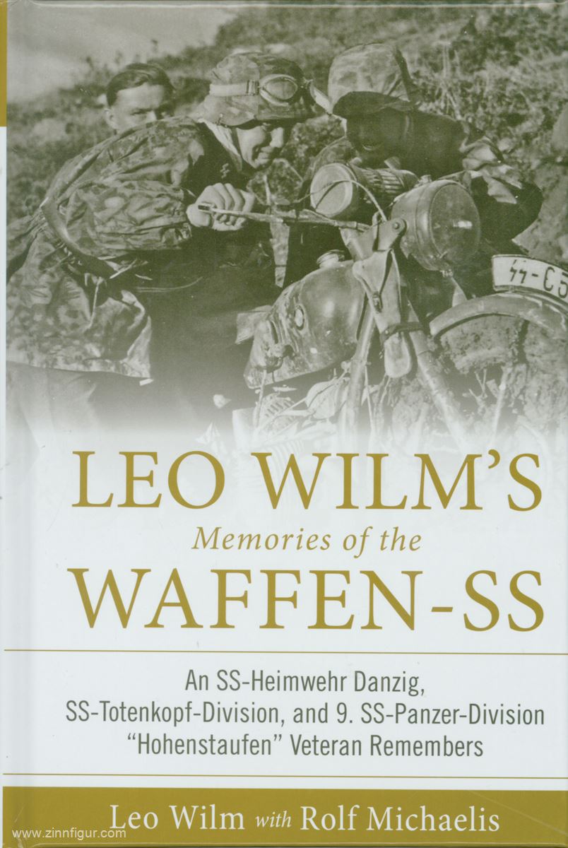 Schiffer Publishing Wilm, Leo/Michaelis, Rolf: Leo Wilm's Memories of the Waffen-SS. An SS-Heimwehr Danzig, SS-Totenkopf-Division, and 9. SS-Panzer-Division 'Hohenstaufen' Veteran Remembers