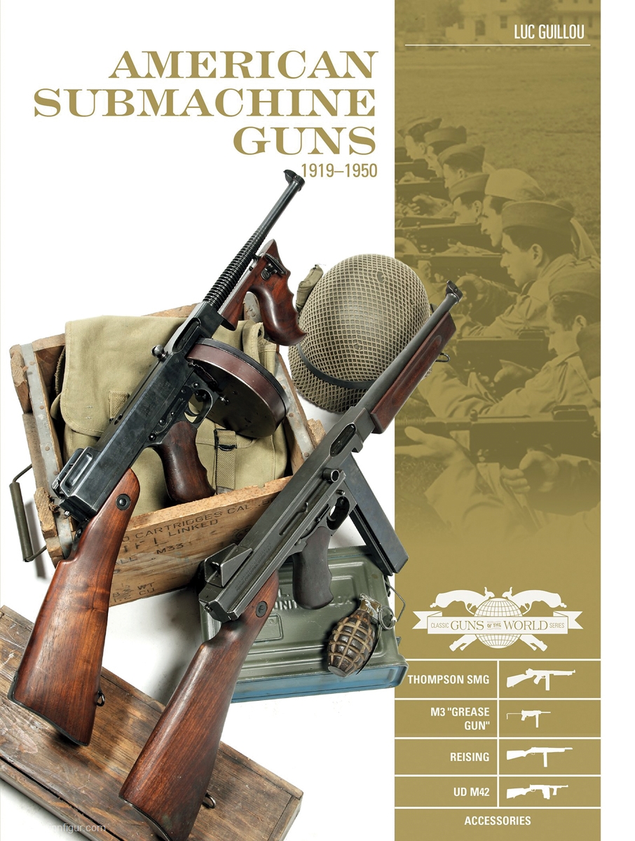 Schiffer Publishing Guillou, Luc: American Submachine Guns 1919-1950. Thompson SMG, M3 'Grease Gun', Reising, UD M42, and Accessories