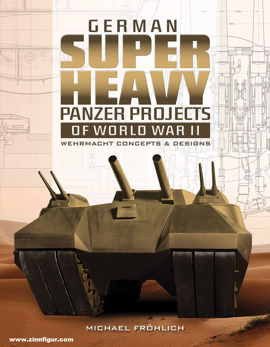 Schiffer Publishing Fröhlich, Michael: German Superheavy Panzer Projects of World War II. Wehrmacht Concepts & Designs