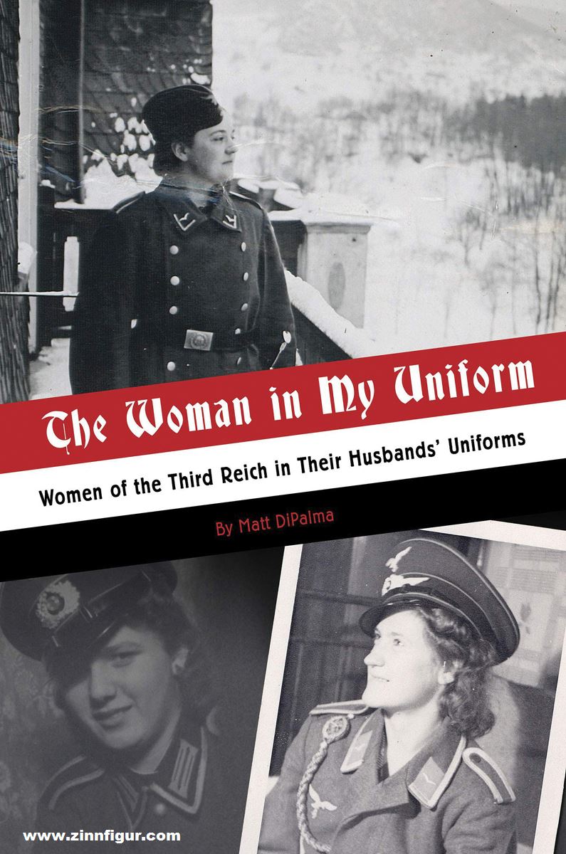 Schiffer Publishing DiPalma, Matt: The Woman in My Uniform. Women of the Third Reich in Their Husbands Uniforms