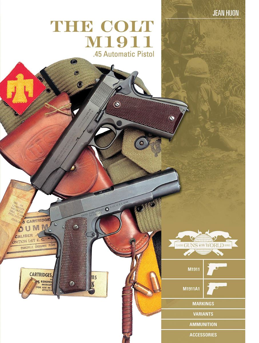 Schiffer Publishing Huon, Jean: The Colt M1911 .45 Automatic Pistol. M1911, M1911A1, Markings, Variants, Ammunition, Accessories