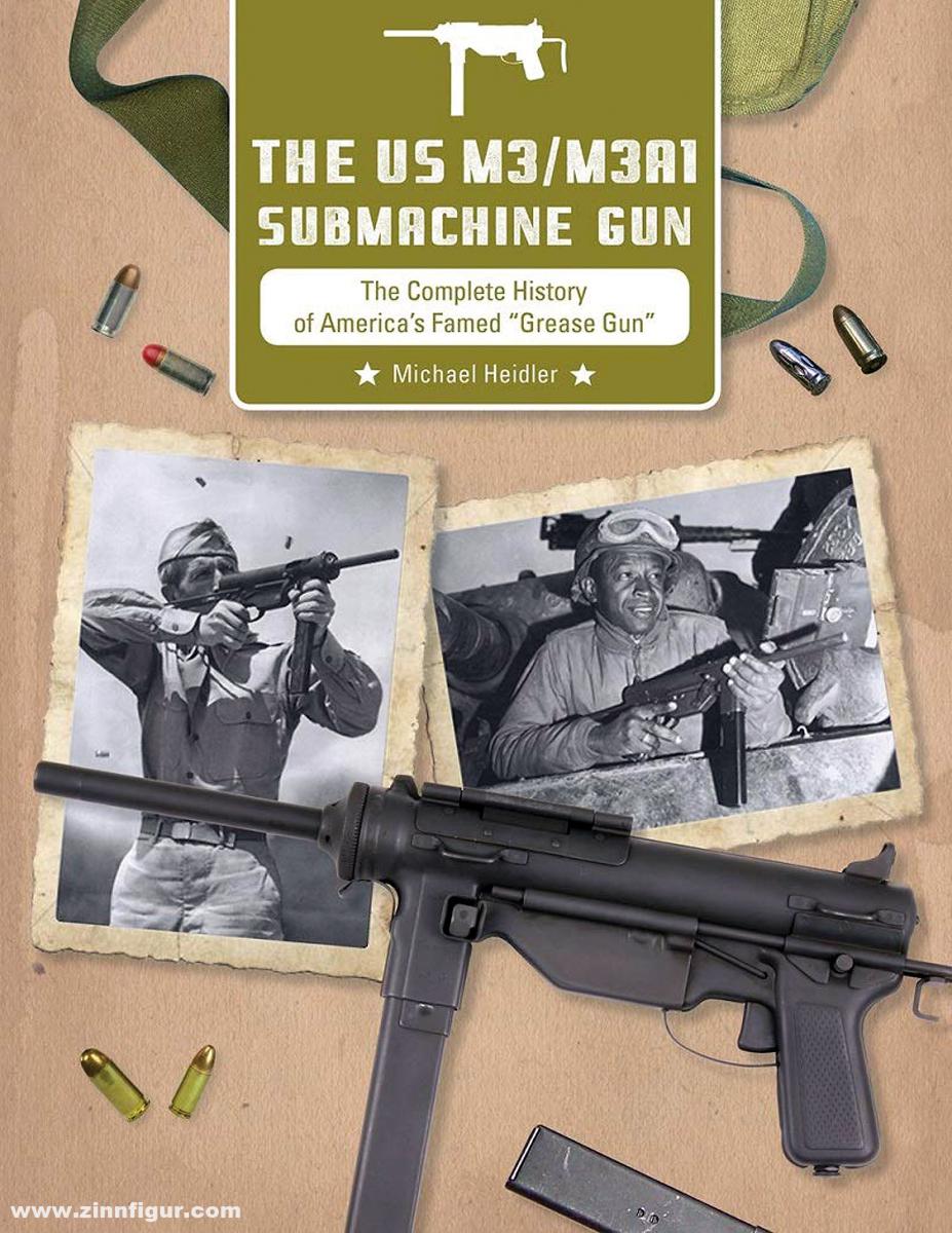 Schiffer Publishing Heidler, Michael: The US M3/M3A1 Submachine Gun. The Complete History of America's Famed 'Grease Gun'