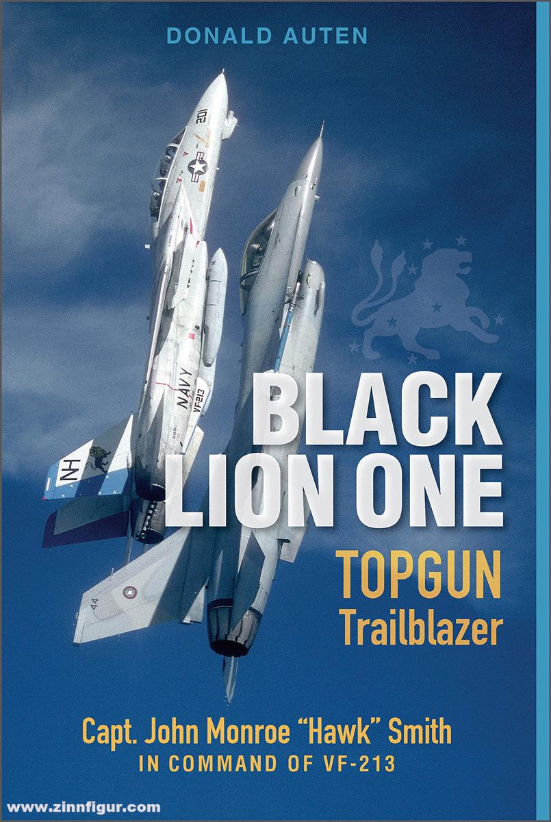Schiffer Publishing Auten, Donald E.: Black Lion ONETopgun. Trailblazer Capt. John Monroe'Hawk' Smith in Command of VF-213