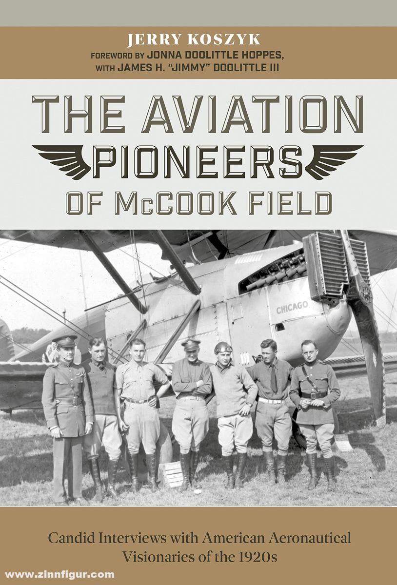 Schiffer Publishing Koszyk, Jerry: The Aviation Pioneers of Mccook Field. Candid Interviews with American Aeronautical Visionaries of the 1920s
