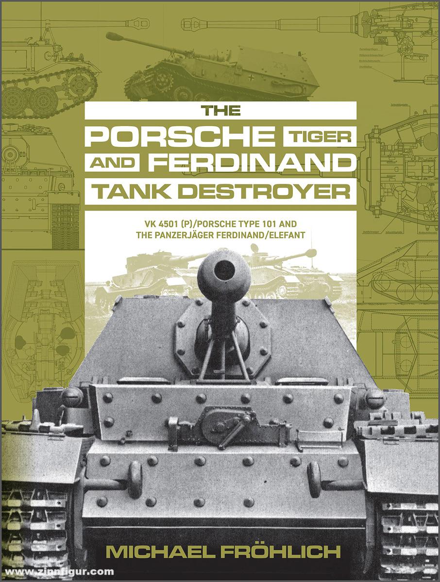 Schiffer Publishing Fröhlich, Michael: The Porsche Tiger and Ferdinand Tank Destroyer. Vk 4501 P/Porsche Type 101 and the Panzerjäger Ferdinand/Elefant
