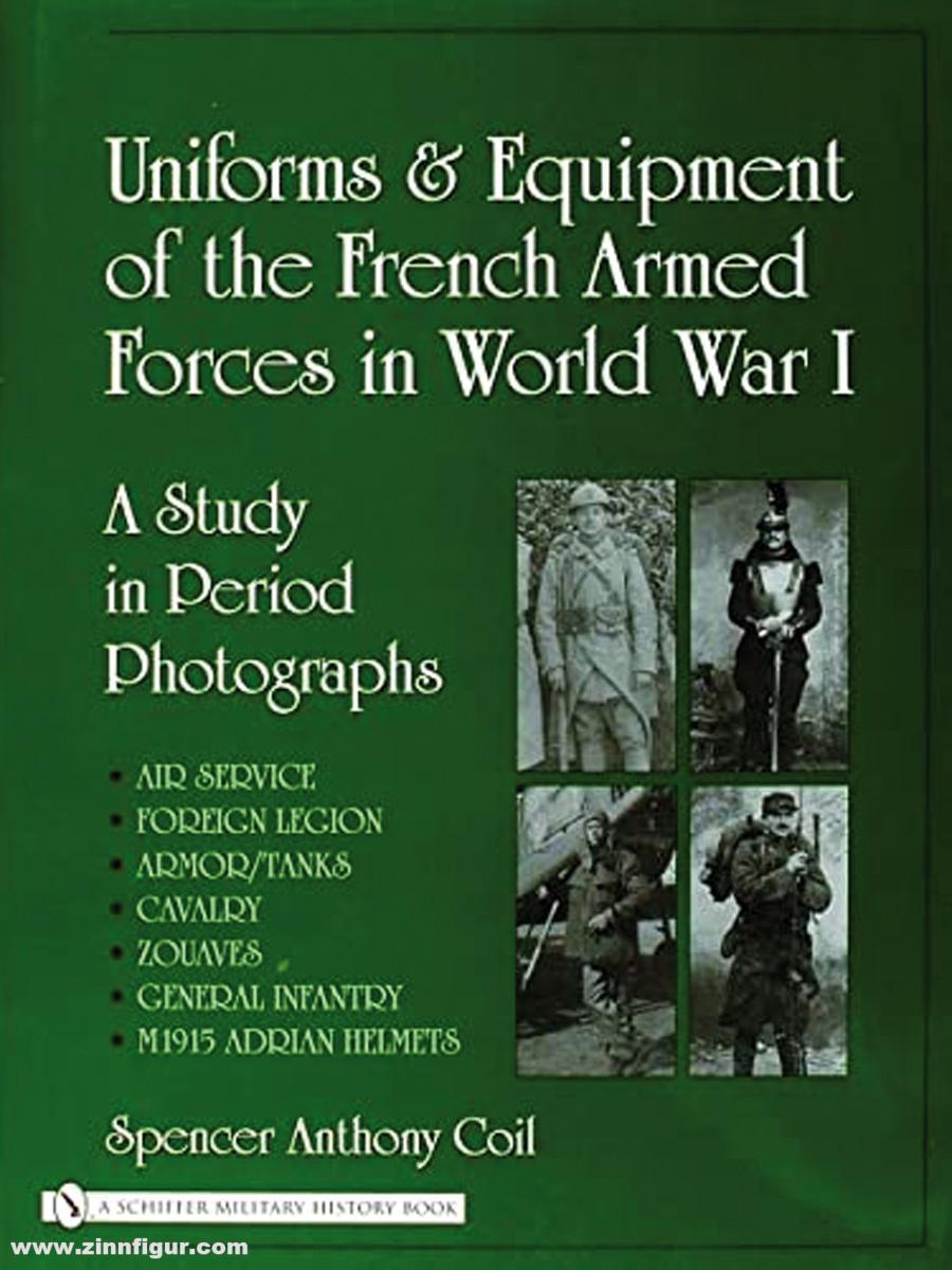Schiffer Publishing Coil, Spencer A.: Uniforms and Equipment of the French Armed Forces i:n World War I. A Study in Period Photographs