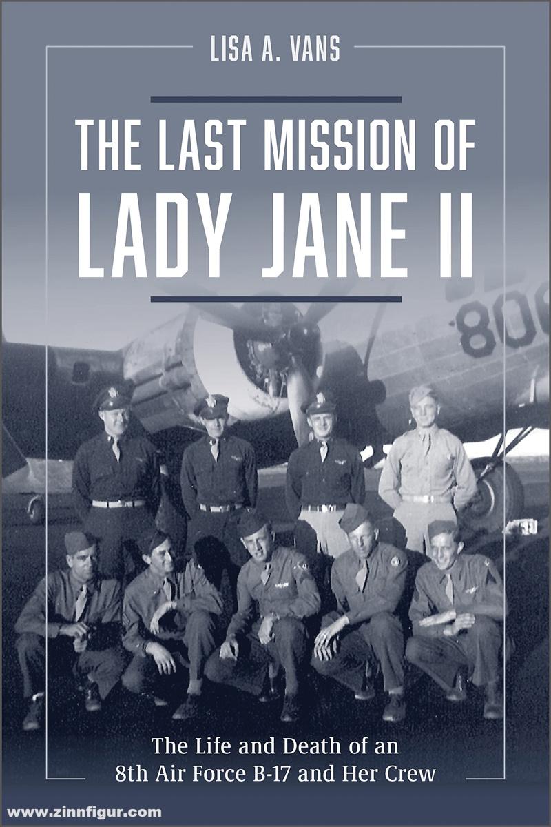 Schiffer Publishing Vans, Lisa A.: The Last Mission of Lady Jane II. The Life and Death of an 8th Air Force B-17 and Her Crew