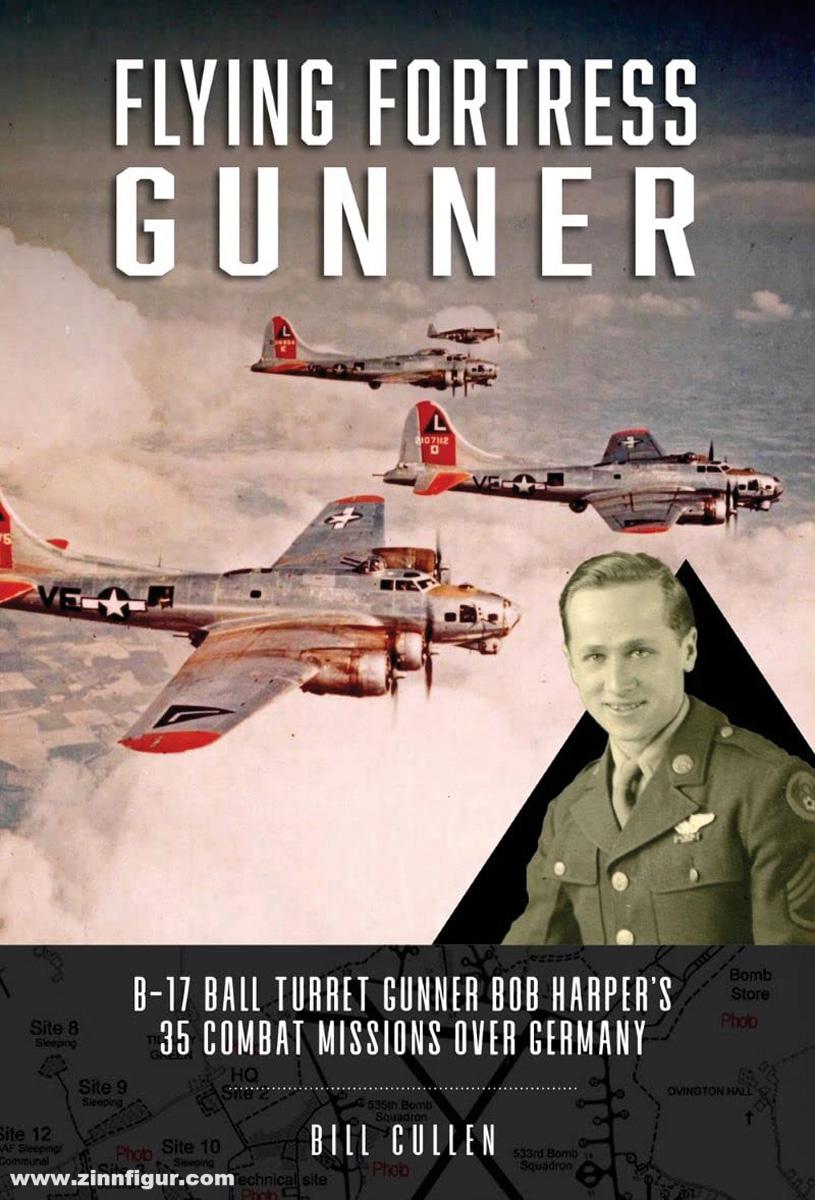 Schiffer Publishing Cullen, Bill: Flying Fortress Gunner. B-17 Ball Turret Gunner Bob Harper's 35 Combat Missions over Germany