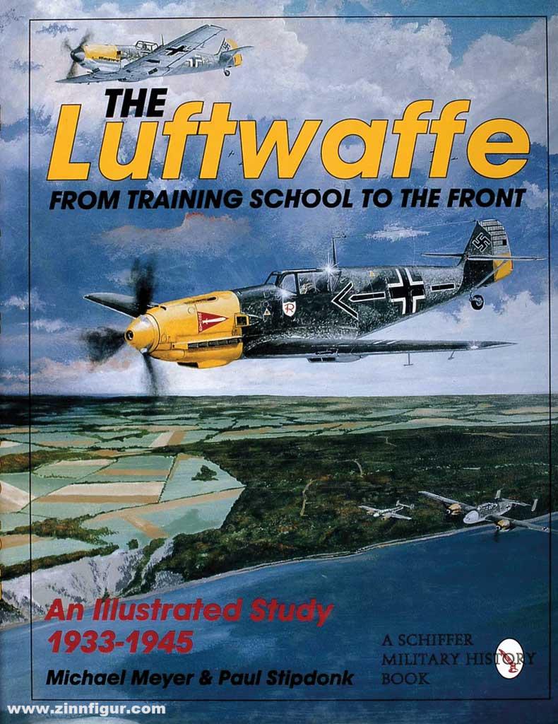 Schiffer Publishing Meyer, Michael / Stipdonk, Paul: The Luftwaffe: From Training School to the Front - An Illustrated Study 1933-1945
