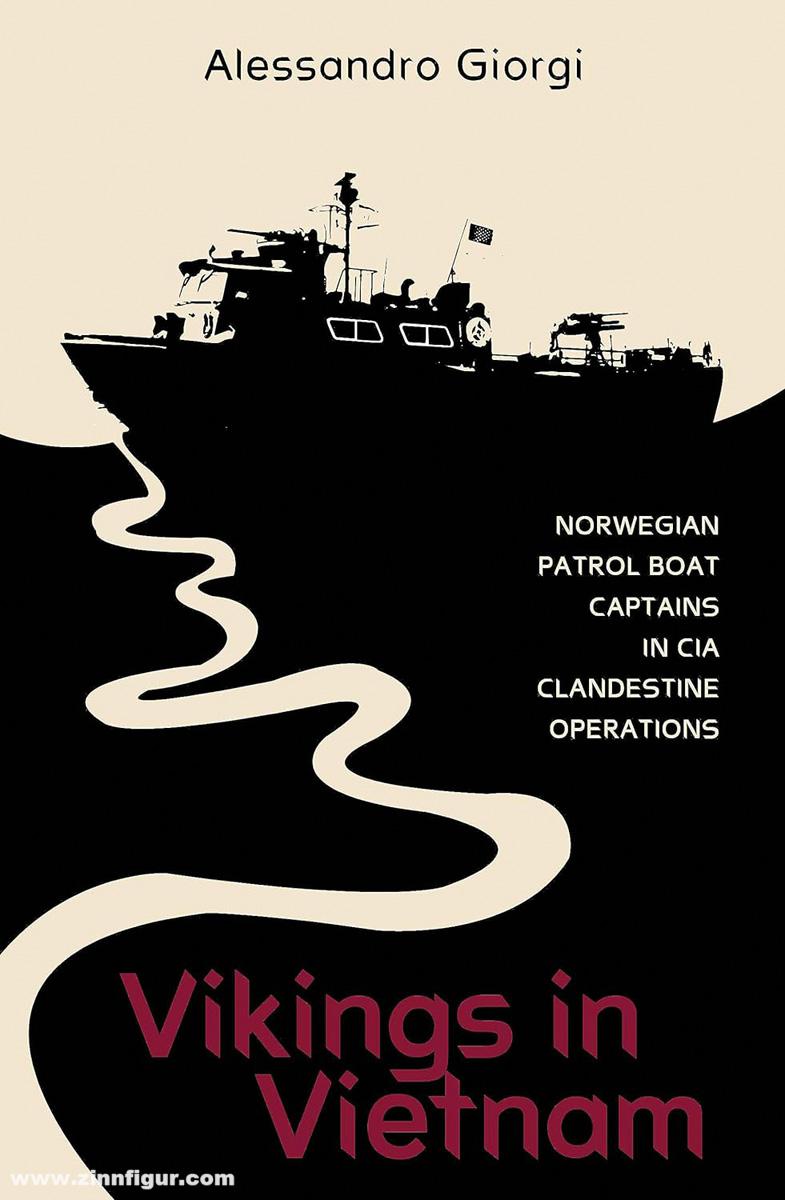 Schiffer Publishing Giorgi, Alessandro: Vikings in Vietnam. Norwegian Patrol Boat Captains in CIA Clandestine Operations