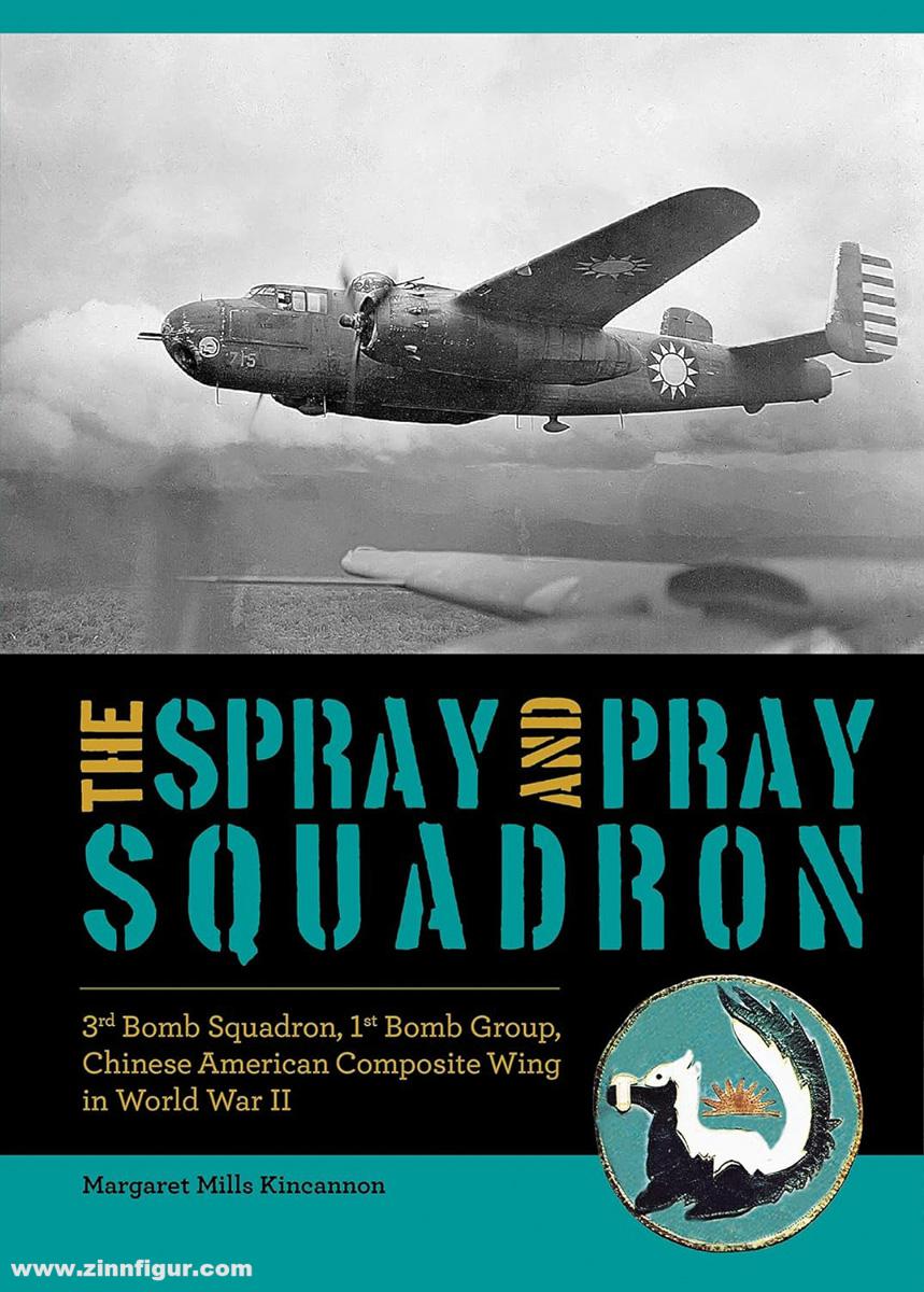 Schiffer Publishing Kincannon,  Margaret Mills: The Spray and Pray Squadron. 3rd Bomb Squadron, 1st Bomb Group, Chinese-American Composite Wing in World War II