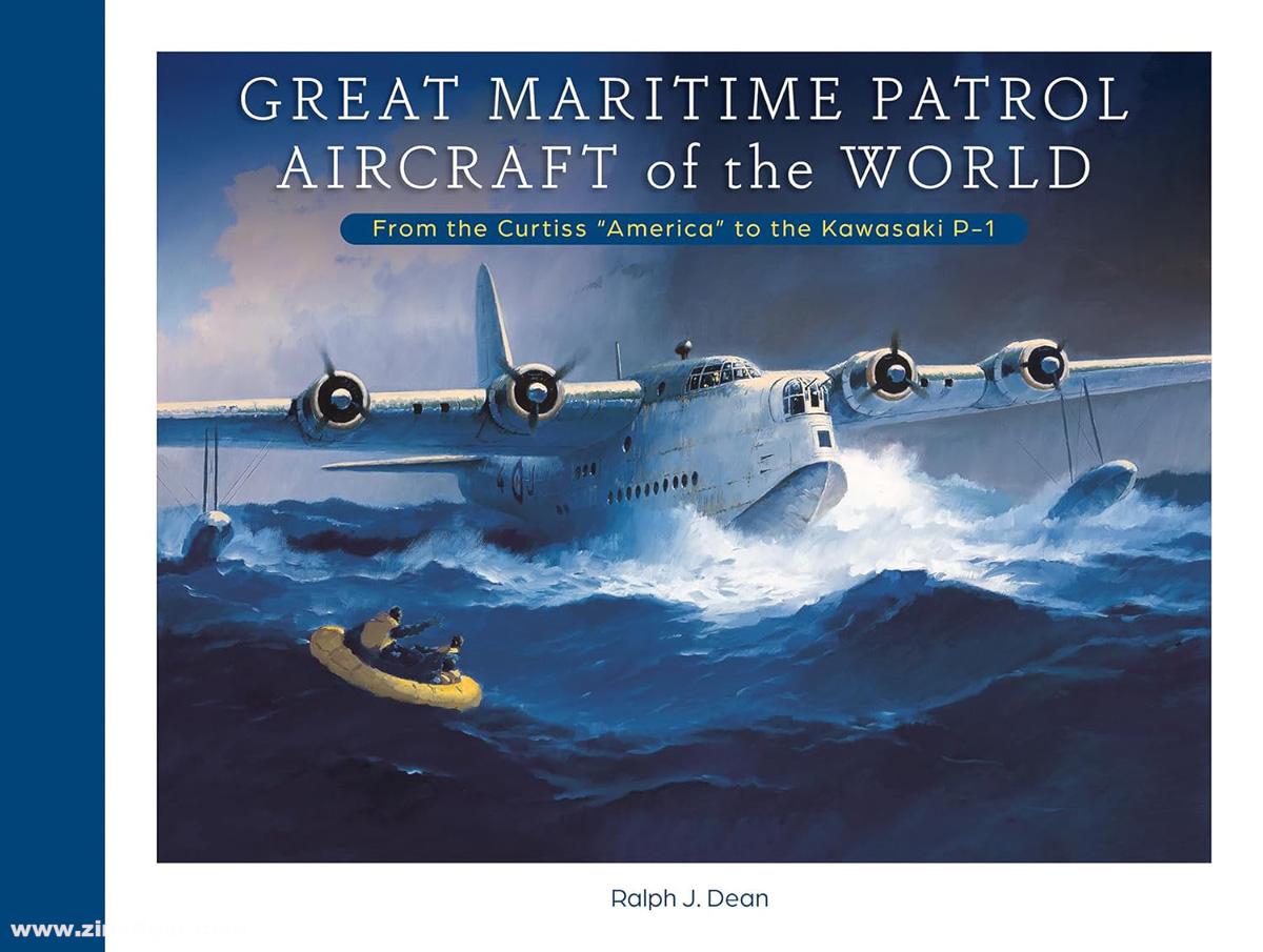Schiffer Publishing Dean, Ralph J.: Great Maritime Patrol Aircraft of the World: From the Curtiss 'America' to the Kawasaki P-1