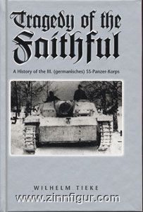 Fedorowicz Publishing Tieke; W.:: Tragedy of the Faithful. A History of the III. (germanisches) SS-Panzer-Korps