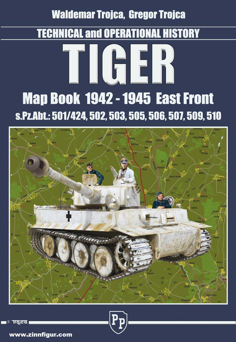 Model Hobby Trojca, Waldemar: Tiger. Technical and Operational History. Map Book 1942-1945 Eastern Front. s.Pz.Abt.: 501/424, 502, 503, 505, 506, 507, 509, 510