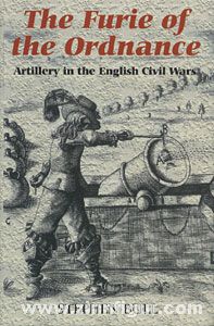 Boydell & Brewer Ltd. Bull, S.: 'The Furie of the Ordnance'. Artillery in the English Civil War