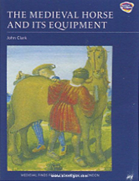 Boydell & Brewer Ltd. Clark, J. (Hrsg.): The Medieval Horse and its Equipment, c. 1150-1450