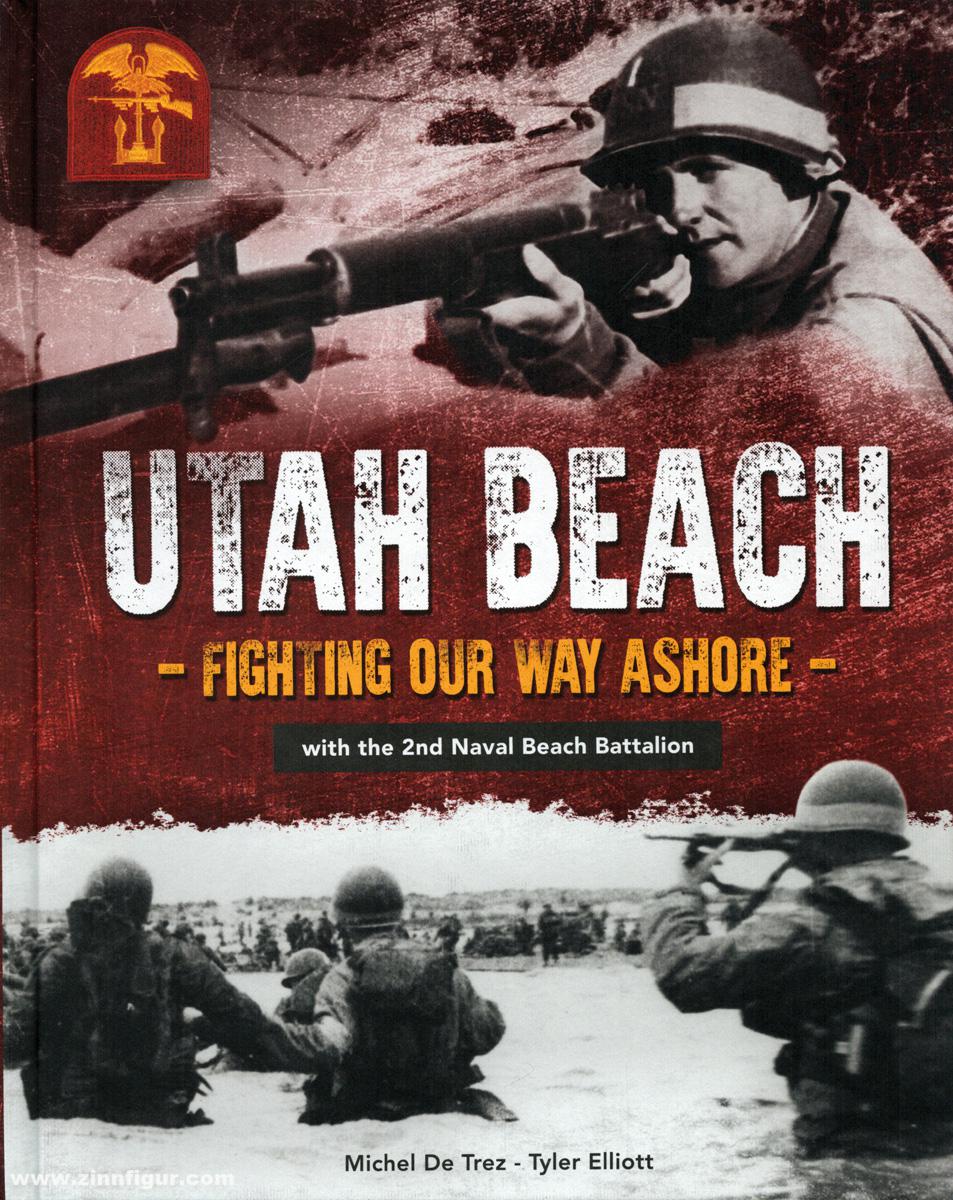 De Trez, Michel/Elliott, Tyler: Utah Beach. Fighting Our Way ashore. 2nd Naval Beach Battalion