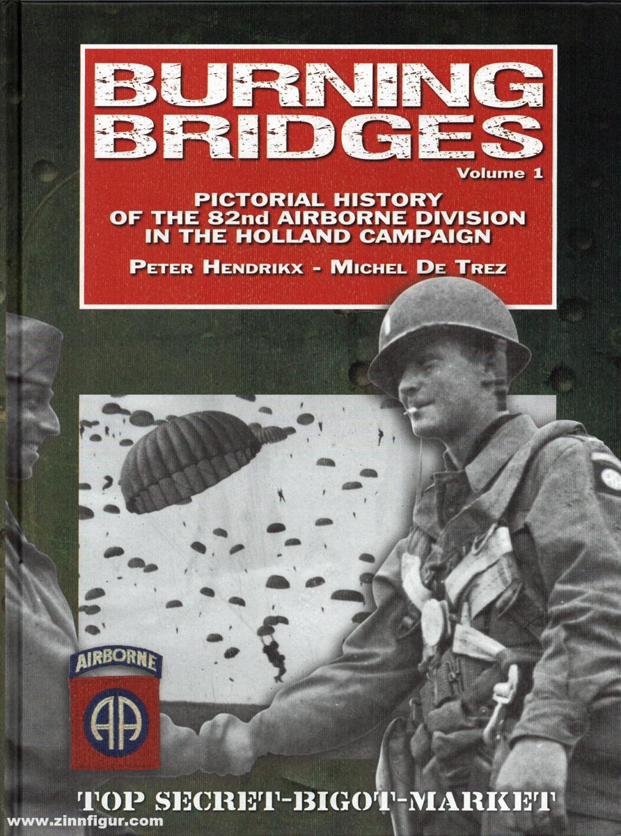 Hendrikx, Peter/De Trez, Michel: Burning Bridges. Band 1: Pictorial History of the 82nd Airborne Division in the Holland Campaign