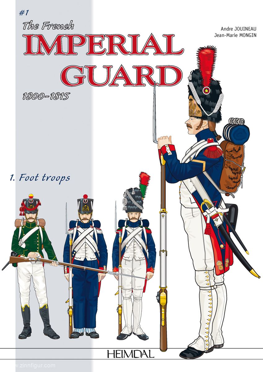 Editions Heimdal Jouineau, A./Mongin, J.-M.: The French Imperial Guard 1800-1815. Band 1: Foot Troops