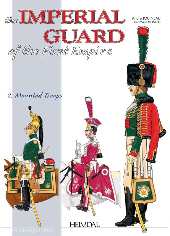 Editions Heimdal Jouineau, A./Mongin, J.-M.: The Imperial Guard 1800-1815. Band 2: Mounted Troops. Teil 1