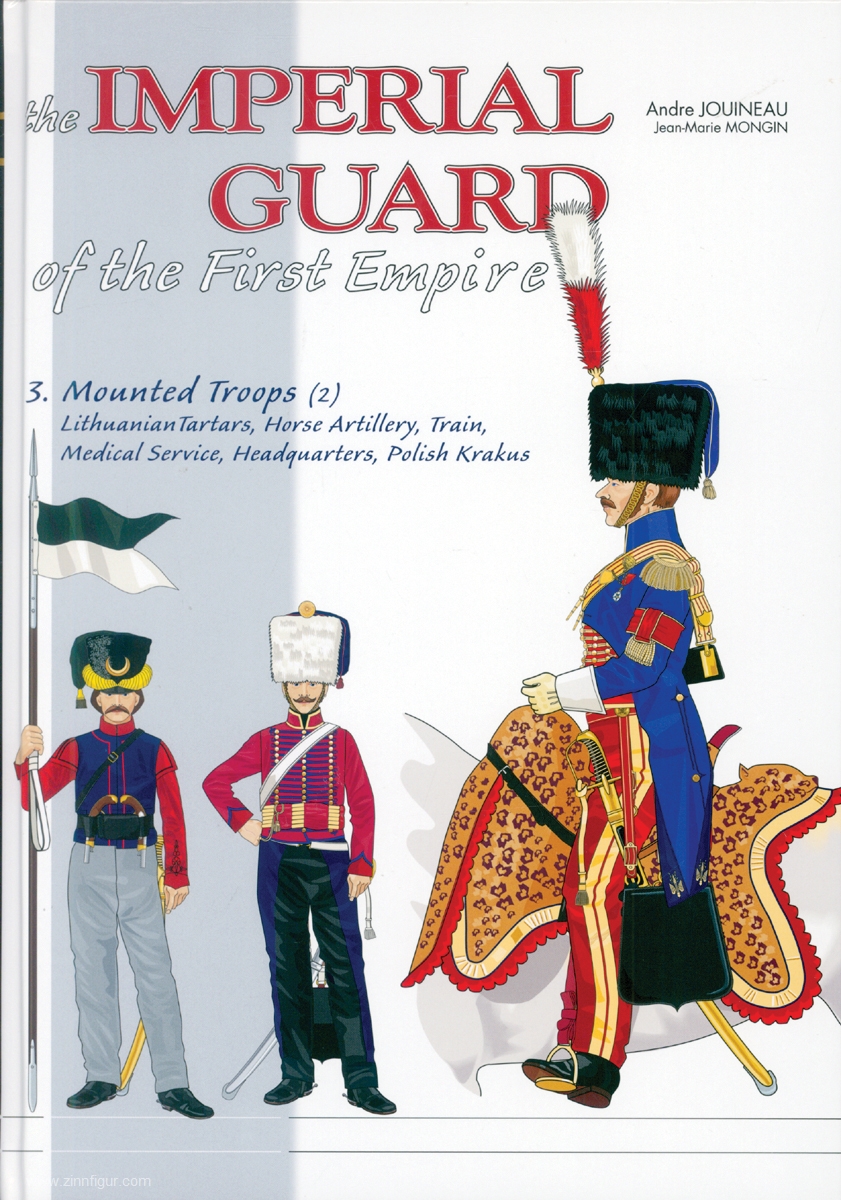 Editions Heimdal Jouineau, André/Mongin, Jean-Marie: The Imperial Guard of the First Empire. Band 3: Mounted Troops. Teil 2: Lithuanian Tartars, Horse Artillery, Train, Medical Service, Headquarters, Polish Krakus