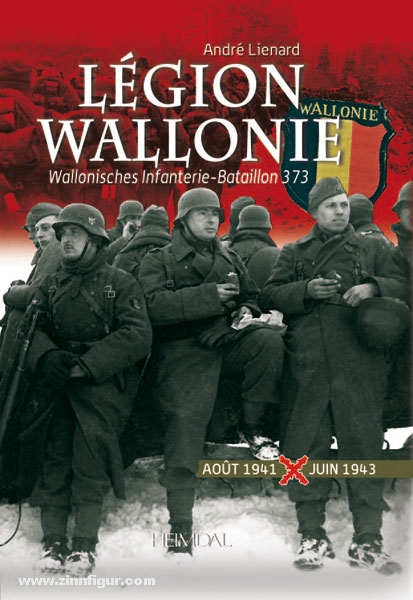 Editions Heimdal Lienard, A.: Légion Wallonie. Wallonisches Infanterie-Bataillon 373. Band 1: Aout 1941 - Juin 1943